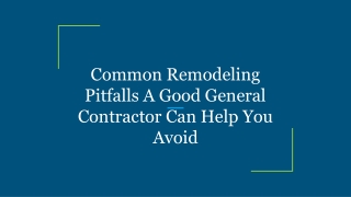 Common Remodeling Pitfalls A Good General Contractor Can Help You Avoid