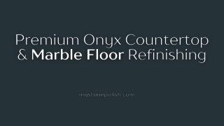 Premium Onyx Countertop & Marble Floor Refinishing in Redondo Beach & Fullerton