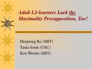 Adult L2-learners Lack the Maximality Presupposition, Too!