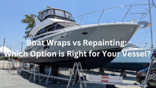 Boat Wraps vs. Repainting Which Option is Right for Your Vessel