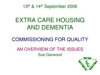 13 th &amp; 14 th September 2006 EXTRA CARE HOUSING AND DEMENTIA COMMISSIONING FOR QUALITY