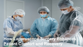 How Laparoscope Surgery Enhances Patient Comfort and Recovery