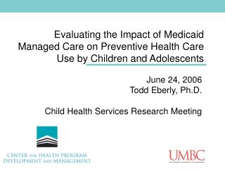 Evaluating the Impact of Medicaid Managed Care on Preventive Health Care Use by Children and Adolescents