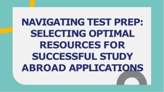 NAVIGATING TEST PREP SELECTING OPTIMAL RESOURCES FOR SUCCESSFUL STUDY ABROAD APPLICATIONS