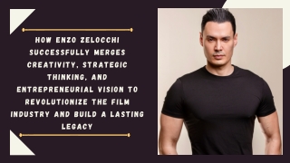 How Enzo Zelocchi Successfully Merges Creativity, Strategic Thinking, and Entrepreneurial Vision to Revolutionize the Fi