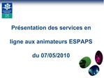 Pr sentation des services en ligne aux animateurs ESPAPS du 07