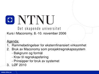Kurs i Maconomy, 8.-10. november 2006 Agenda: Rammebetingelser for eksternfinansiert virksomhet Bruk av Maconomy som pro