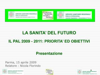 LA SANITA’ DEL FUTURO IL PAL 2009 - 2011: PRIORITA’ ED OBIETTIVI Presentazione