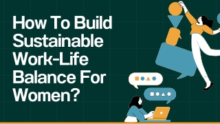 How To Build Sustainable Work-Life Balance For Women