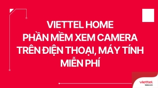 Viettel Home - phần mềm xem camera trên điện thoại, máy tính miễn phí