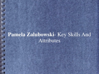 Pamela Zalubowski- Key Skills And Attributes