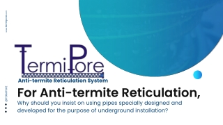 Termipore PPT Jan 2025 - For Anti-termite Reticulation, why should you insist on using pipes specially designed and deve