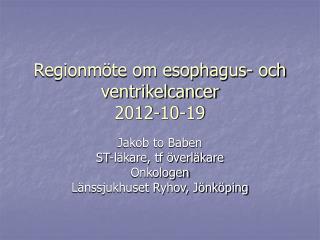 Regionmöte om esophagus- och ventrikelcancer 2012-10-19