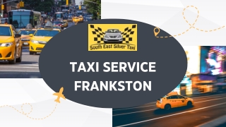 Taxi Frankston: Your Reliable Ride with SouthEast Silver Taxi