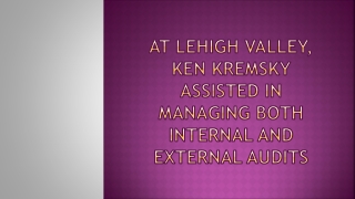 At Lehigh Valley, Ken Kremsky Assisted in Managing Both Internal and External Audits
