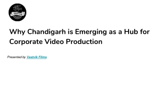 Why Chandigarh is Emerging as a Hub for Corporate Video Production_Presented by Vastvik Films