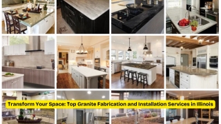 Transform Your Space Top Granite Fabrication and Installation Services in Illinois