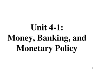 Unit 4-1: Money, Banking, and Monetary Policy
