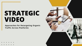 Strategic Video Approaches for Retargeting Organic Traffic Across Platforms