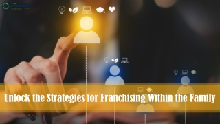 Unlock the Strategies for Franchising Within the Family