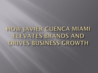 How Javier Cuenca Miami Elevates Brands and Drives