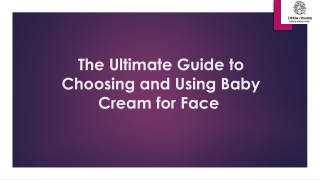 The Ultimate Guide to Choosing and Using Baby Cream for Face