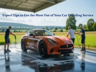Expert Tips to Get the Most Out of Your Car Detailing Service