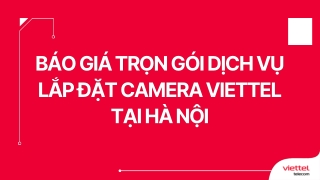 Báo giá trọn gói dịch vụ lắp đặt camera Viettel tại Hà Nội