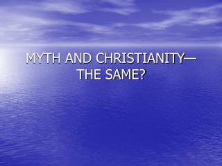 MYTH AND CHRISTIANITY—THE SAME?