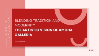 Blending Tradition and Modernity: The Artistic Vision of Amoha Galleria