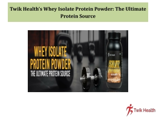 Twik Health’s Whey Isolate Protein Powder The Ultimate Protein Source