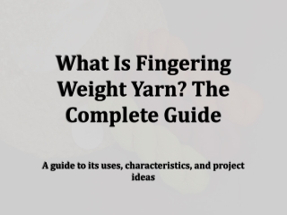 What is Fingering Weight Yarn? The Complete Guide