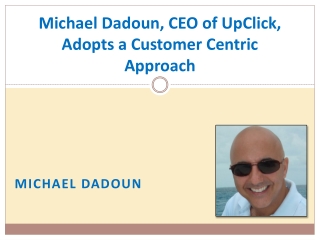 Michael Dadoun, CEO of UpClick, Adopts a Customer Centric Ap