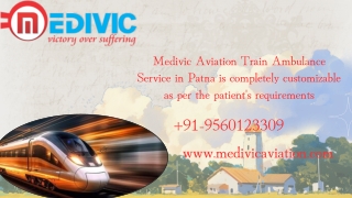 Medivic Aviation Train Ambulance Service in Patna and Mumbai is completely customizable as per the patient's requirement