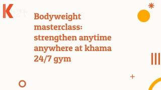 Bodyweight masterclass: strengthen anytime anywhere at khama 24/7 gym