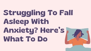 Struggling To Fall Asleep With Anxiety Here’s What To Do