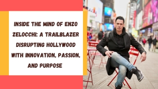 Inside the Mind of Enzo Zelocchi A Trailblazer Disrupting Hollywood with Innovation, Passion, and Purpose