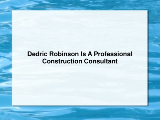 Dedric Robinson Is A Professional Construction Consultant
