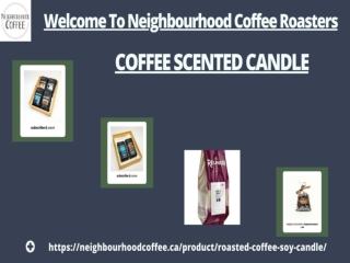 You Are Assured Of Finest Coffee Scented Candle At Neighbourhood Coffee Roasters