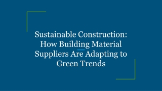 Sustainable Construction_ How Building Material Suppliers Are Adapting to Green Trends
