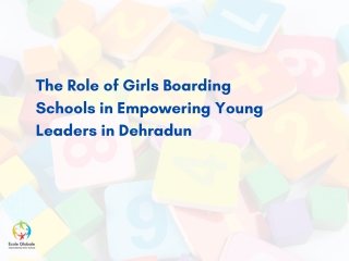 The Role of Girls Boarding Schools in Empowering Young Leaders in Dehradun