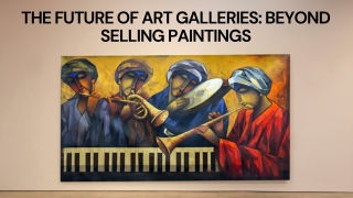 The Future of Art Galleries Beyond Selling Paintings