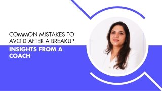 Common Mistakes to Avoid After a Breakup – Insights from a Coach