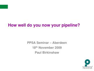 How well do you now your pipeline?