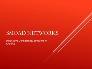 SMOAD_Networks_Presentation Innovative Connectivity Solutions in Chennai