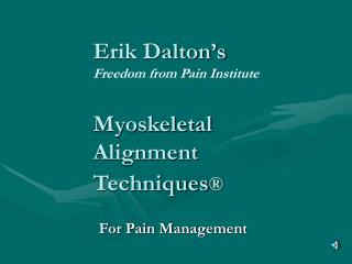 Erik Dalton’s Freedom from Pain Institute Myoskeletal Alignment Techniques ®