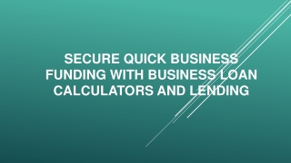 Secure Quick Business Funding with Business Loan Calculators and Lending