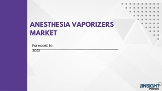 Anesthesia Vaporizers Market Overview - 2031