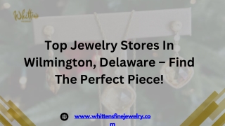 Top Jewelry Stores In Wilmington, Delaware – Find the Perfect Piece!