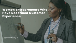 Women Entrepreneurs Who Have Redefined Customer Experience